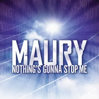 Nothing's Gonna Stop Me by Maury