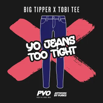 Yo Jeans Too Tight (feat. Tobi Tee) by Big Tipper