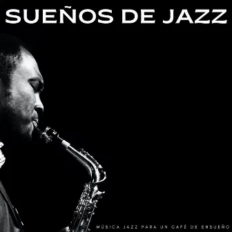 Sueños De Jazz: Música Jazz Para Un Café De Ensueño by Salón de jazz de Nueva York