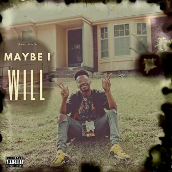 Maybe I Will by Bam Keith