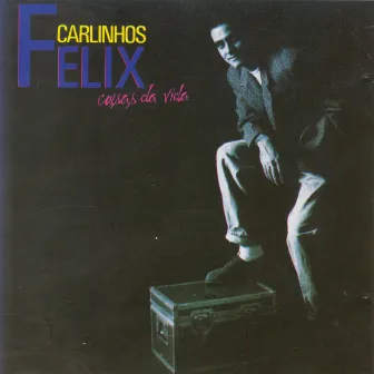 Coisas da Vida by Carlinhos Félix