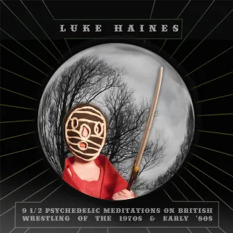 9 1/2 Psychedelic Meditations On British Wrestling Of The 1970's And Early 1980's by Luke Haines