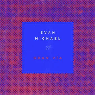 Gran Vía by Evan Michael