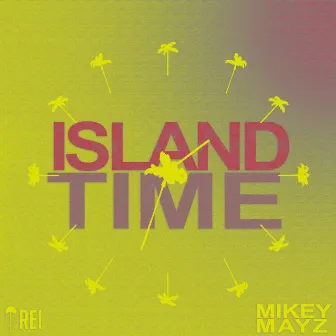 Island Time by Mikey Mayz