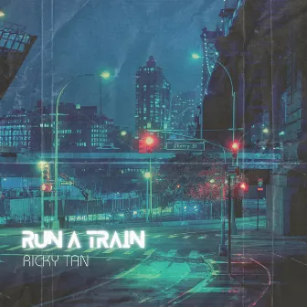 Run a Train by Ricky Tan