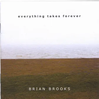 Everything Takes Forever by Brian Brooks