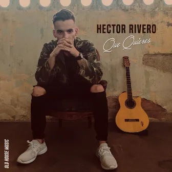 Que Quieres by Hector Rivero