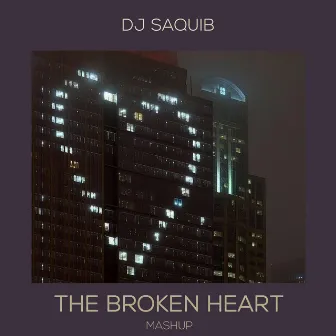 The Broken Heart Mashup by DJ Saquib