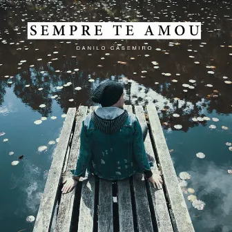 Sempre Te Amou by Danilo Casemiro