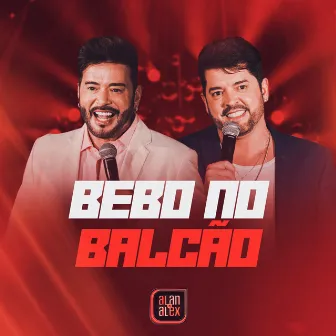 Bebo no Balcão (Ao Vivo) by Alan & Alex