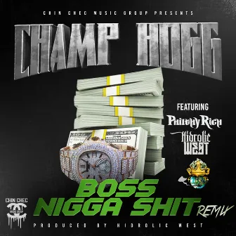 Boss Nigga Shit (Remix) [feat. P3, Philthy Rich & Hidrolic West] by Champ Hogg