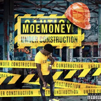 Under Construction by MoeMoney