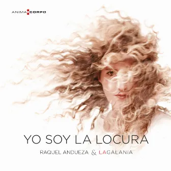 Yo Soy la Locura by Raquel Andueza