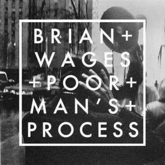 Poor Man's Process by Brian Wages