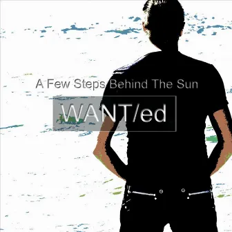 A Few Steps Behind the Sun by Want/Ed