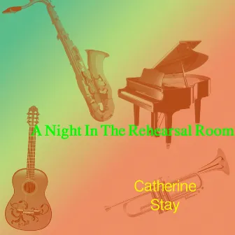 A Night In The Rehearsal Room by Catherine Stay