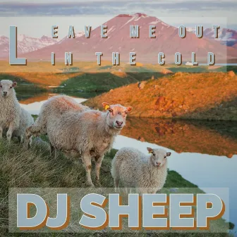 Leave Me Out in the Cold by DJ SHEEP