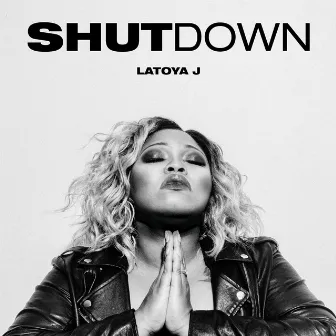 Shut Down by Latoya J.