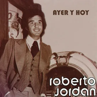 Ayer y Hoy Roberto Jordán by Roberto Jordan