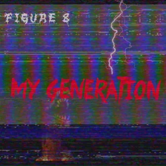 My Generation by Figure 8