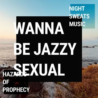 Wanna Be Jazzy Sexual by Hazards of Prophecy