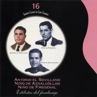 Grandes Clásicos del Cante Flamenco, Vol. 16: Estilistas del Fandango by Antonio El Sevillano