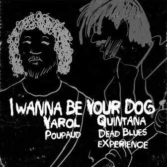 I Wanna Be your Dog by Yarol Poupaud