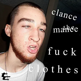 Fuck Clothes by Clance the Mance