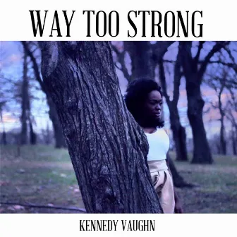 Way Too Strong by Kennedy Vaughn