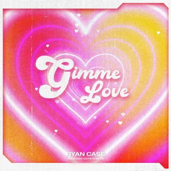 Gimme Love by Ryan Case