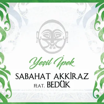 Yeşil İpek (feat. Bedük) by Sabahat Akkiraz