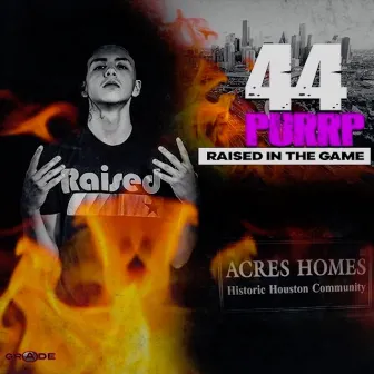 Raised In The Game by 44 Purrp