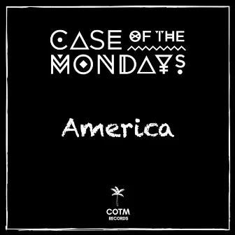 America by Case of the Mondays