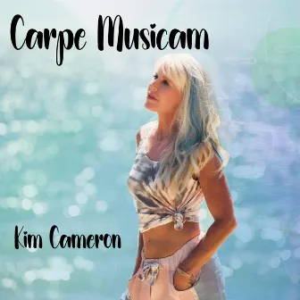 Carpe Musicam by Kim Cameron