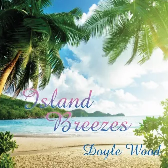 Island Breezes by Doyle Wood