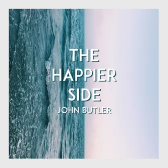 The Happier Side by John Butler