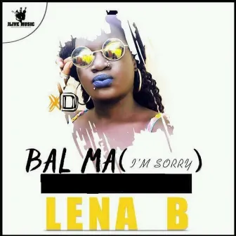 Bal Ma (I'M Sorry) by Lena B