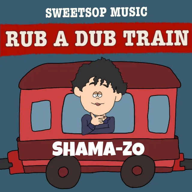 RUB A DUB TRAIN (SHAMA-ZO verse)