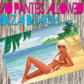 Ibiza Beach (Remixes) by No Panties Allowed