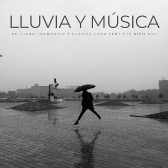 Lluvia Y Música: Un Piano Tranquilo Y Lluvias Para Sentirte Bien Hoy by Música para Desayuno Música De Fondo