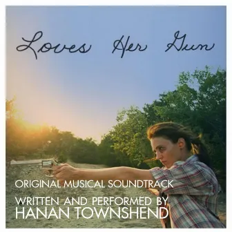 Loves Her Gun (Original Motion Picture Soundtrack) by Hanan Townshend