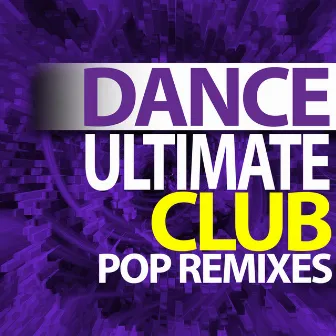 Ultimate Dance – Club Pop Remixes by Ultimate Dance Remixes