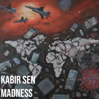 Madness by Kabir Sen