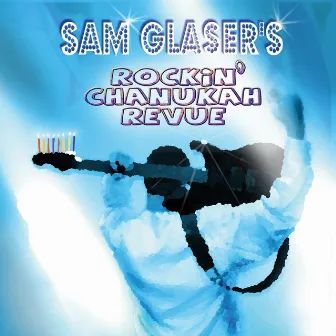 Sam Glaser's Rockin' Chanukah Revue by Sam Glaser