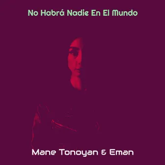 No Habrá Nadie En El Mundo by Mane Tonoyan