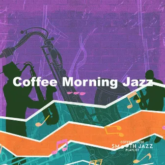 Coffee Morning Jazz by Coffee House Smooth Jazz Playlist