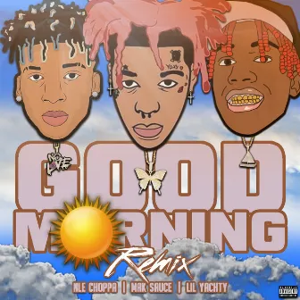 Good Morning (Remix) feat. Lil Yachty, NLE Choppa by Mak Sauce