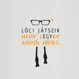 Hadd Legyek Arról Híres by Lóci Játszik