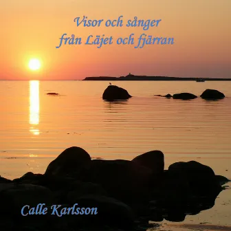 Visor Och Sånger Från Läjet Och Fjärran by Calle Karlsson