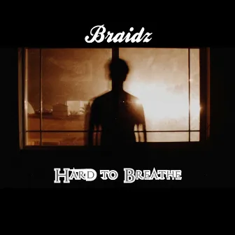 Hard To Breathe by Braidz